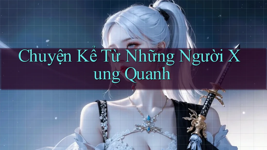 Chuyện Kể Từ Những Người Xung Quanh