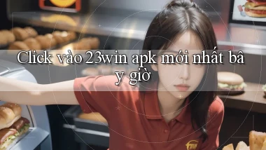 click vào 23win apk mới nhất bây giờ