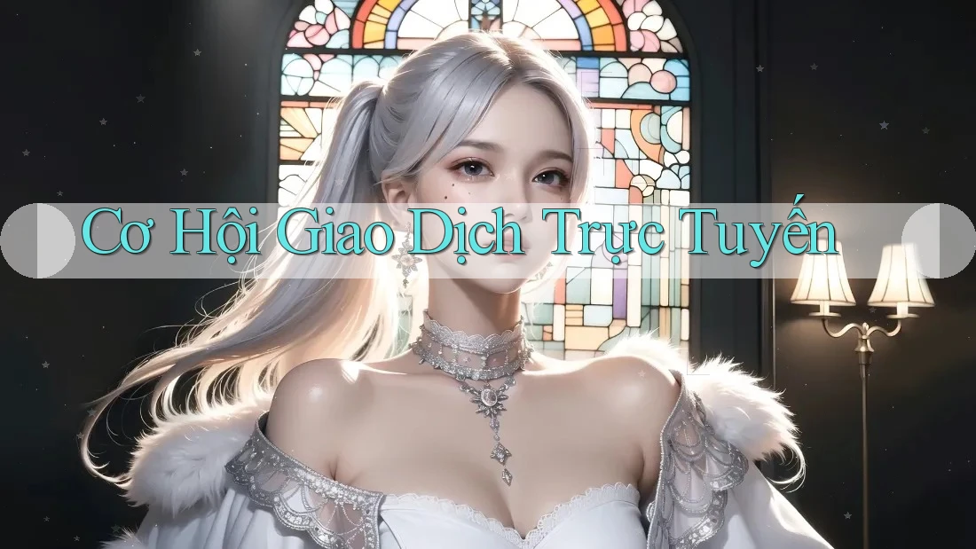 Cơ Hội Giao Dịch Trực Tuyến