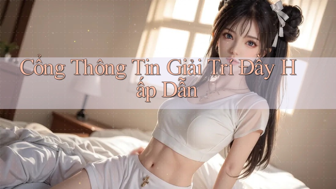 Cổng Thông Tin Giải Trí Đầy Hấp Dẫn