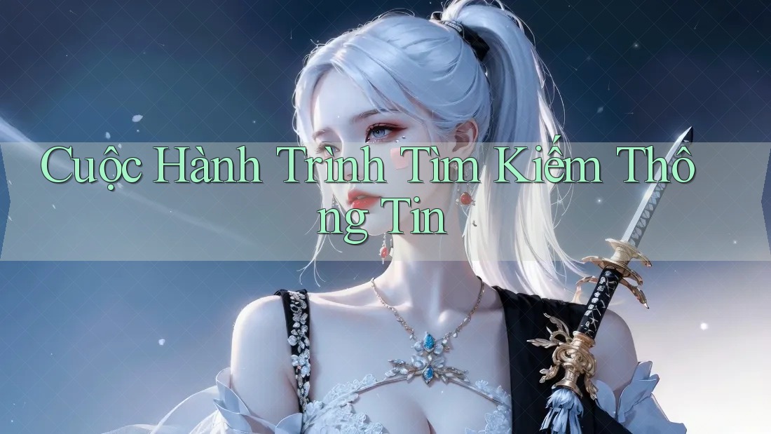 Cuộc Hành Trình Tìm Kiếm Thông Tin