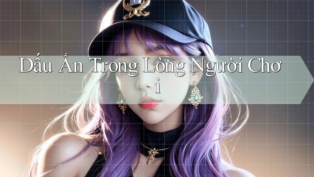 Dấu Ấn Trong Lòng Người Chơi