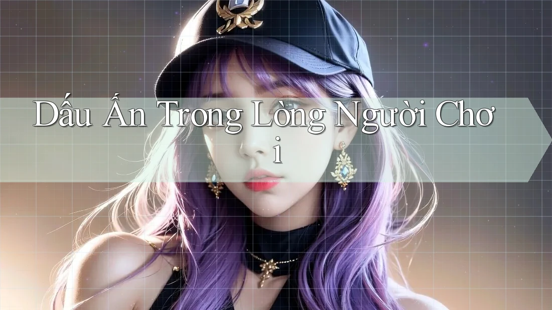 Dấu Ấn Trong Lòng Người Chơi