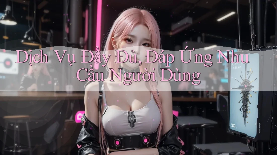 Dịch Vụ Đầy Đủ, Đáp Ứng Nhu Cầu Người Dùng