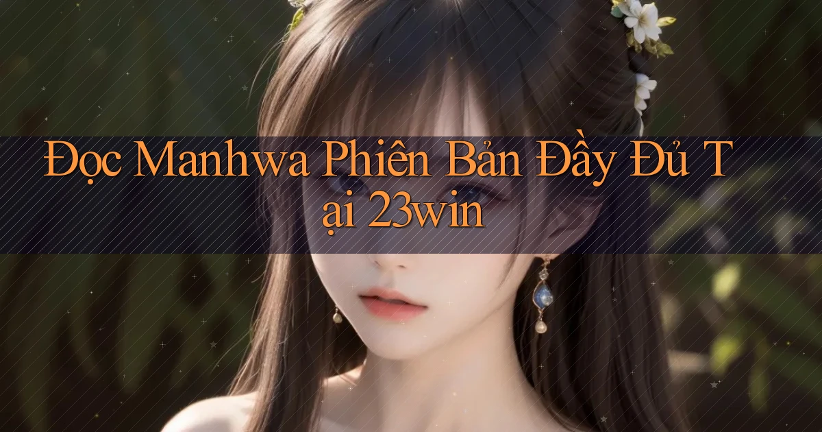 đọc manhwa phiên bản đầy đủ tại 23win
