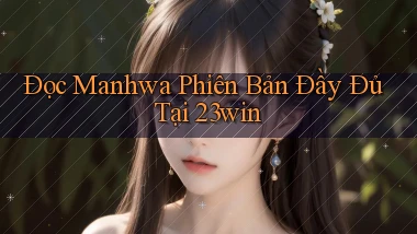 đọc manhwa phiên bản đầy đủ tại 23win