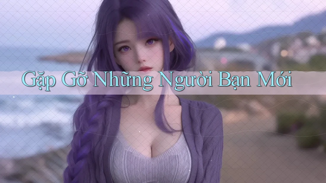 Gặp Gỡ Những Người Bạn Mới