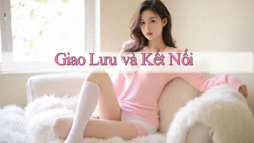 Giao Lưu Và Kết Nối