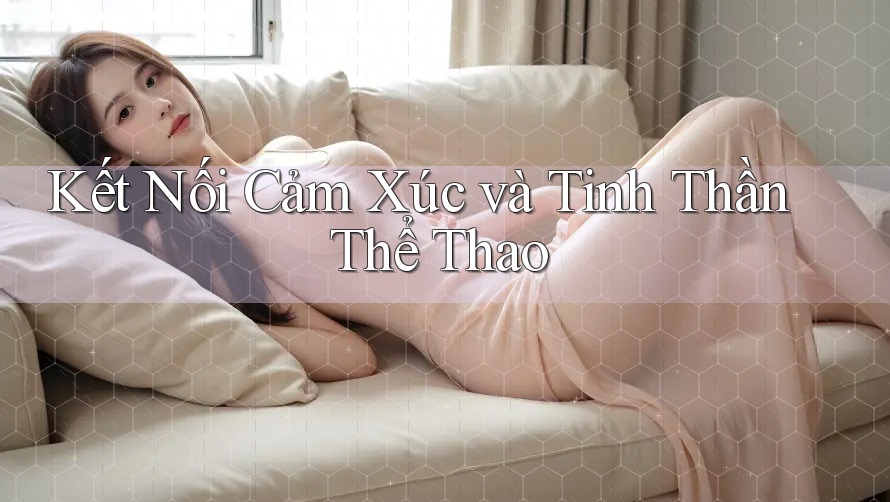 Kết Nối Cảm Xúc và Tinh Thần Thể Thao