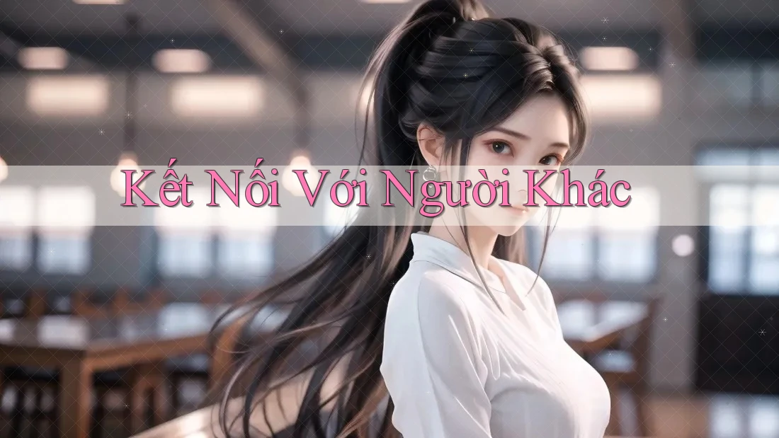 Kết Nối Với Người Khác Kết Nối Với Người Khác