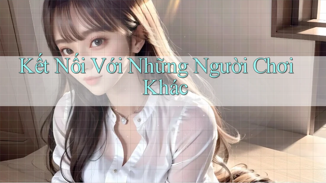 Kết Nối Với Những Người Chơi Khác