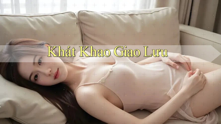 Khát Khao Giao Lưu Khát Khao Giao Lưu