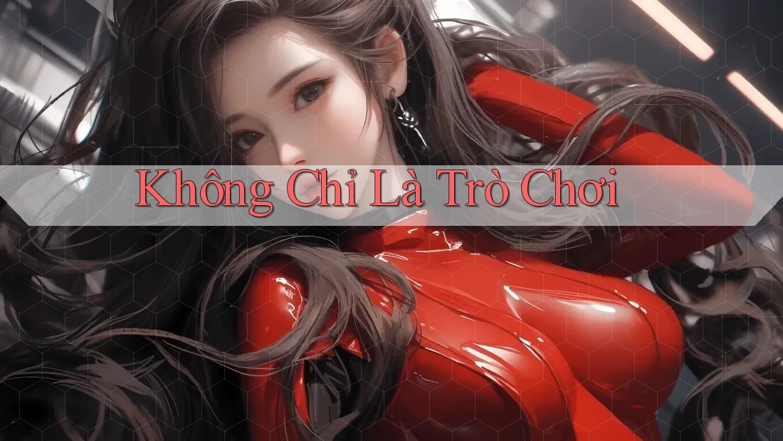 Không Chỉ Là Trò Chơi