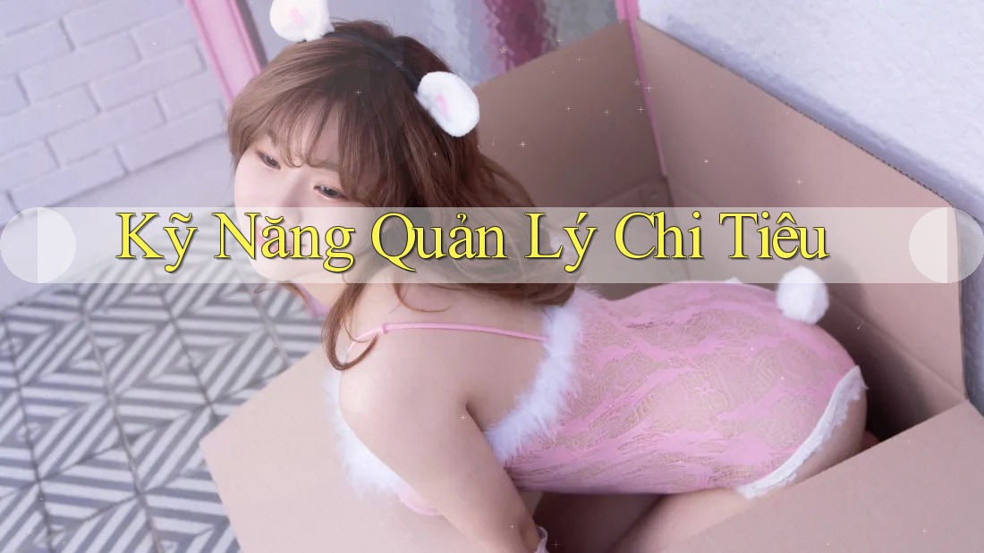 Kỹ Năng Quản Lý Chi Tiêu Kỹ Năng Quản Lý Chi Tiêu