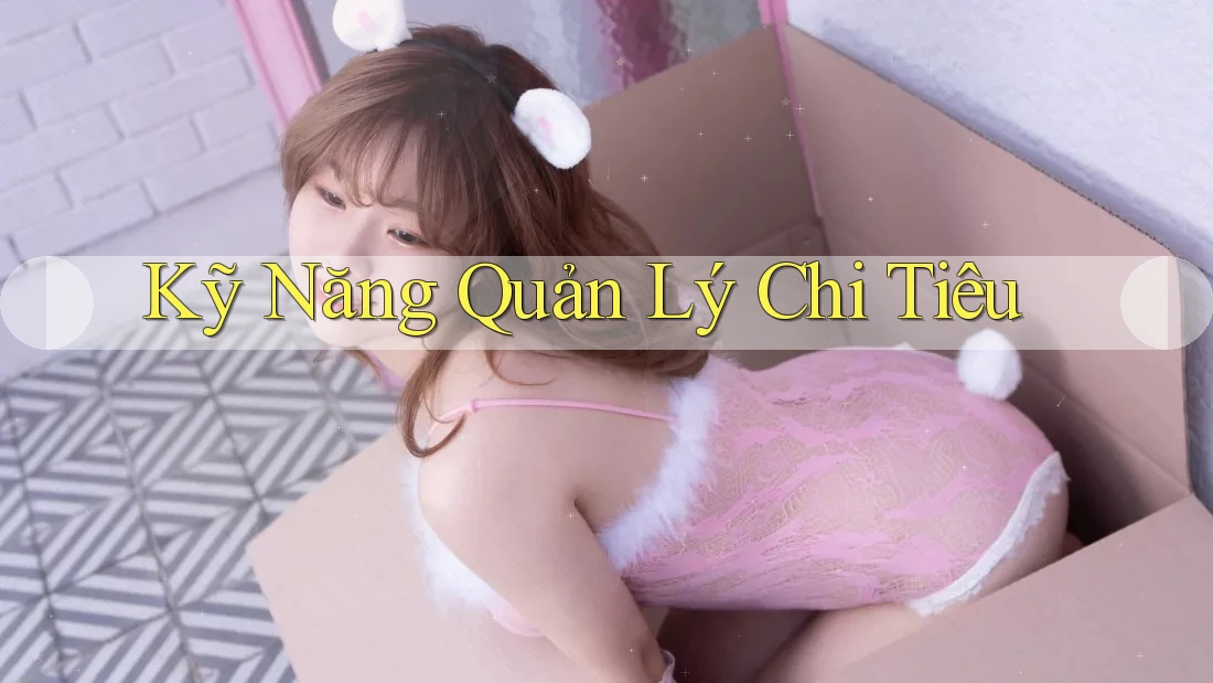 Kỹ Năng Quản Lý Chi Tiêu