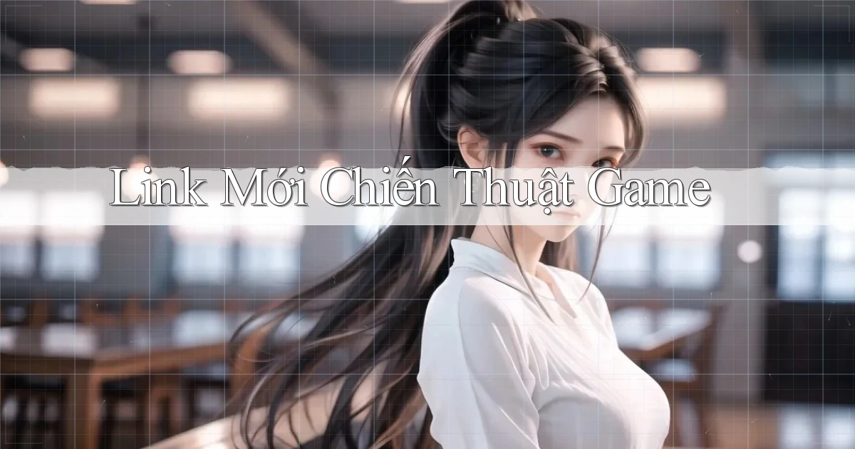 link mới Chiến thuật game