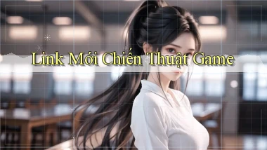 link mới Chiến thuật game