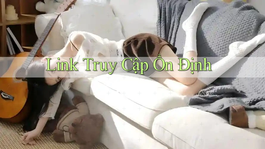 Link Truy Cập Ổn Định