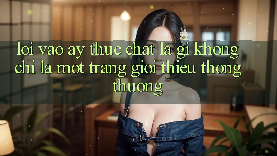 “Lối Vào” Ấy Thực Chất Là Gì? Không Chỉ Là Một Trang Giới Thiệu Thông Thường