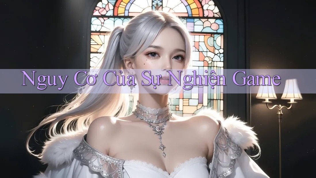 Nguy Cơ Của Sự Nghiện Game