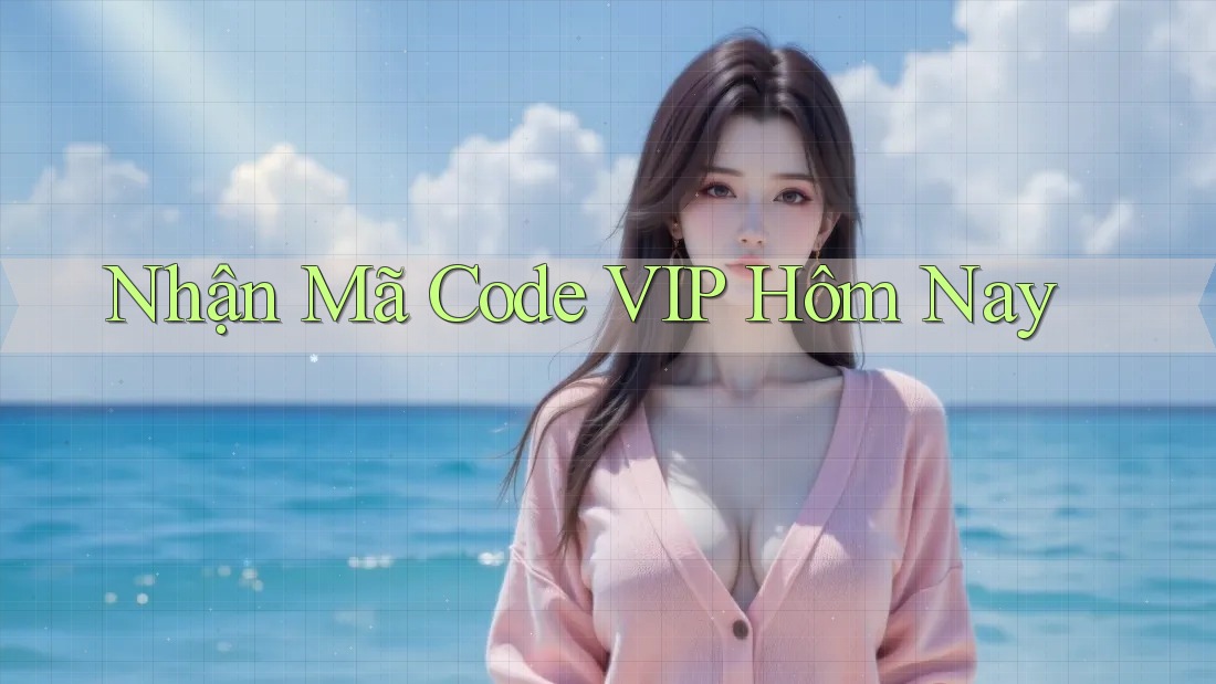 Nhận Mã Code VIP Hôm Nay
