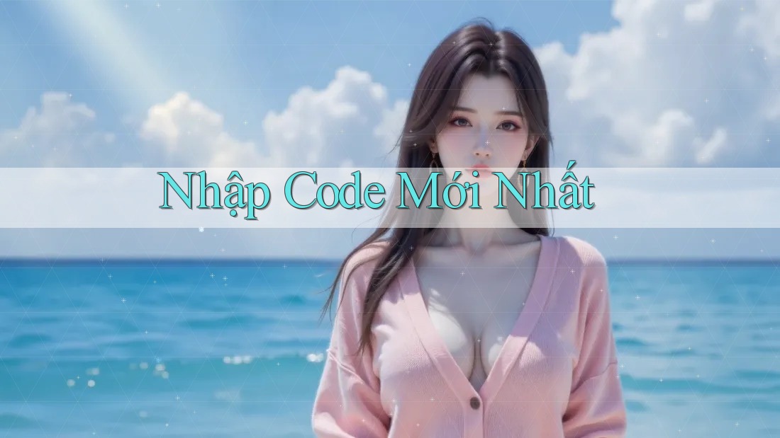 Nhập Code Mới Nhất Nhập Code Mới Nhất