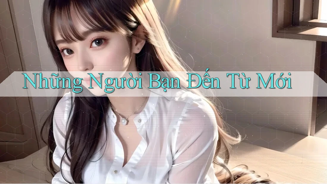 Những Người Bạn Đến Từ Mới