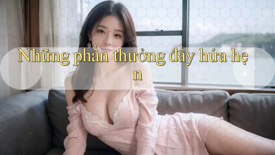 Những phần thưởng đầy hứa hẹn