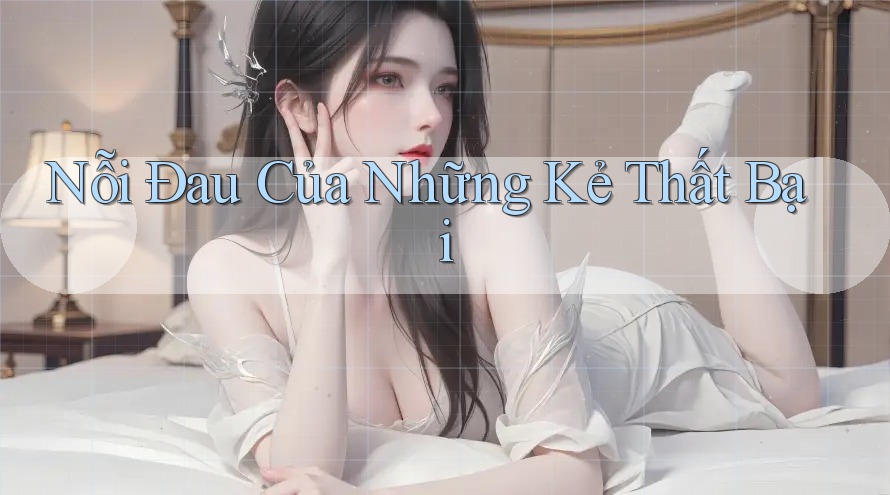 Nỗi Đau Của Những Kẻ Thất Bại Nỗi Đau Của Những Kẻ Thất Bại
