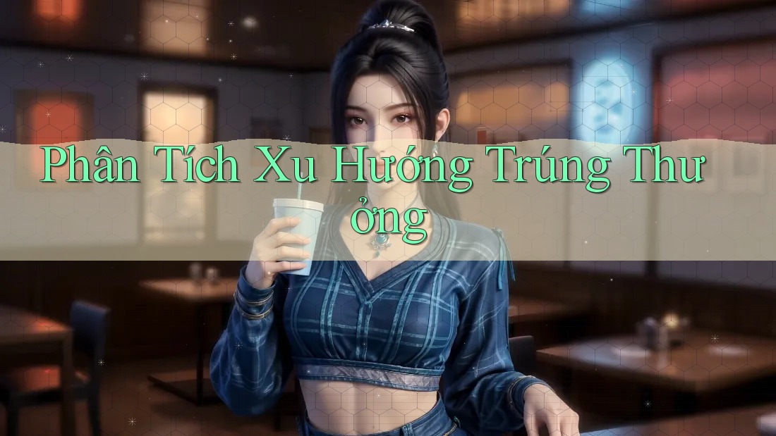 Phân Tích Xu Hướng Trúng Thưởng