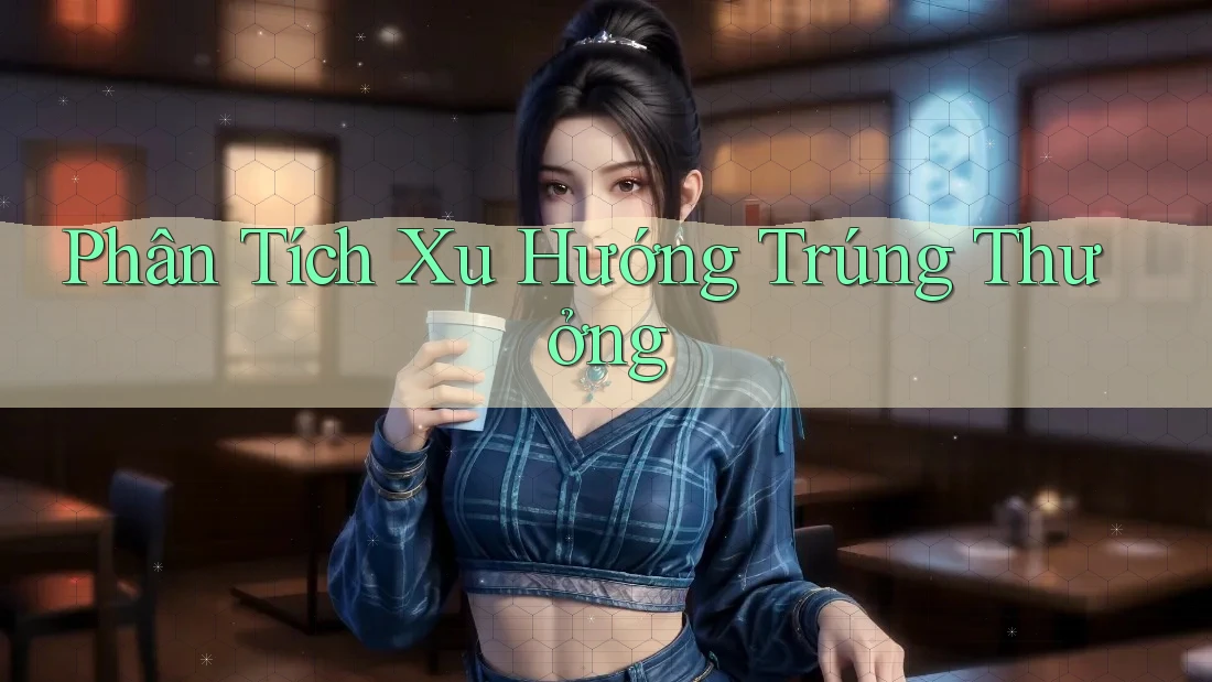 Phân Tích Xu Hướng Trúng Thưởng