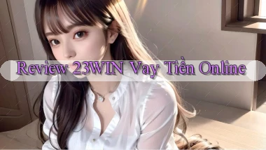 review 23win vay tiền online
