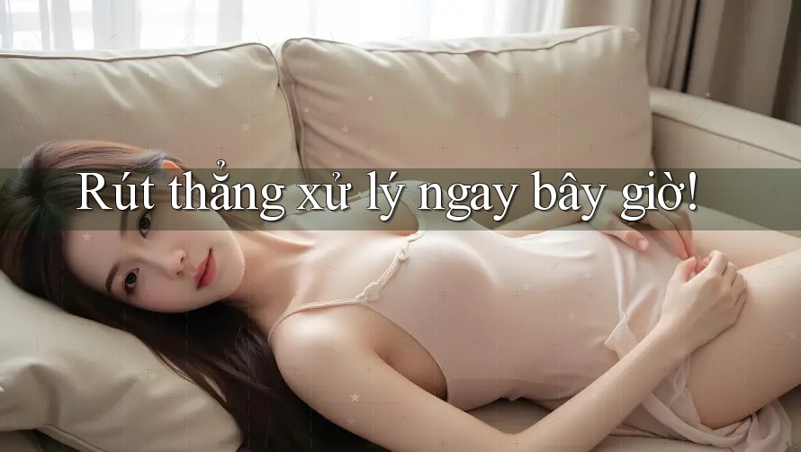 Rút thẳng xử lý ngay bây giờ!