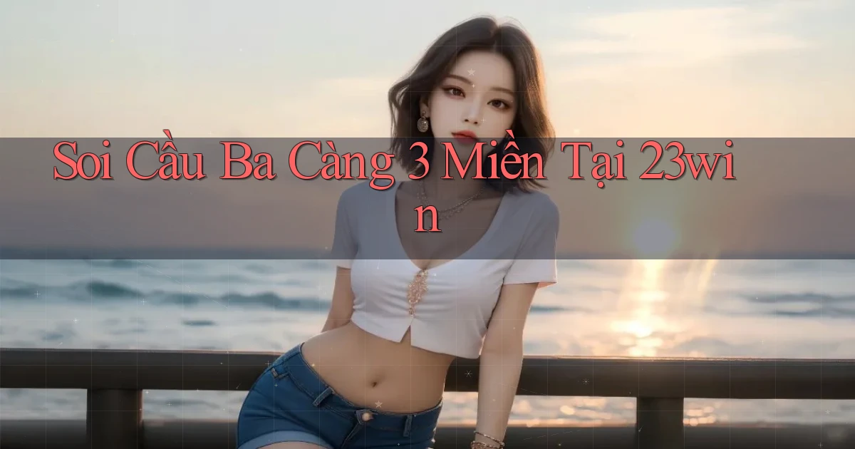 soi cầu ba càng 3 miền tại 23win