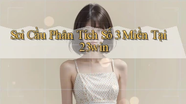soi cầu phân tích số 3 miền tại 23win