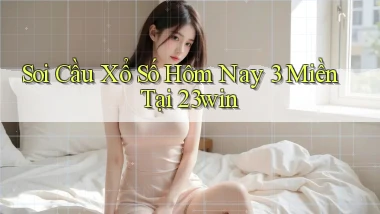 soi cầu xổ số hôm nay 3 miền tại 23win
