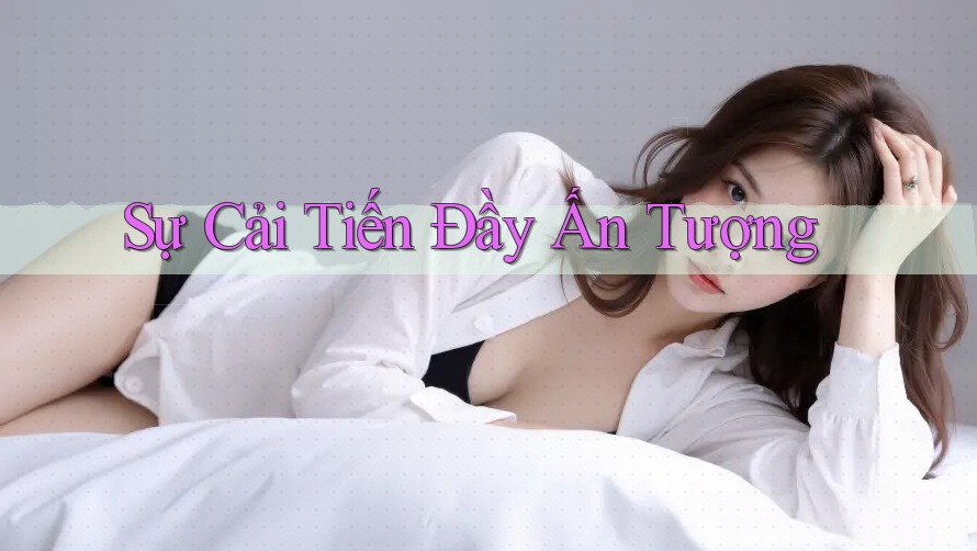 Sự Cải Tiến Đầy Ấn Tượng