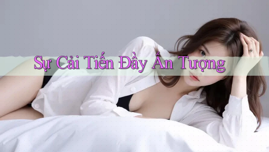 Sự Cải Tiến Đầy Ấn Tượng