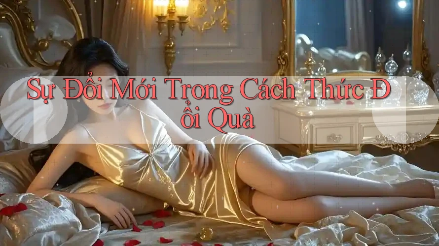 Sự Đổi Mới Trong Cách Thức Đổi Quà