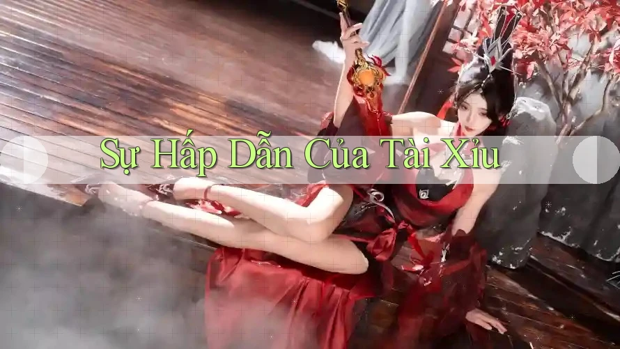 Sự Hấp Dẫn Của Tài Xỉu
