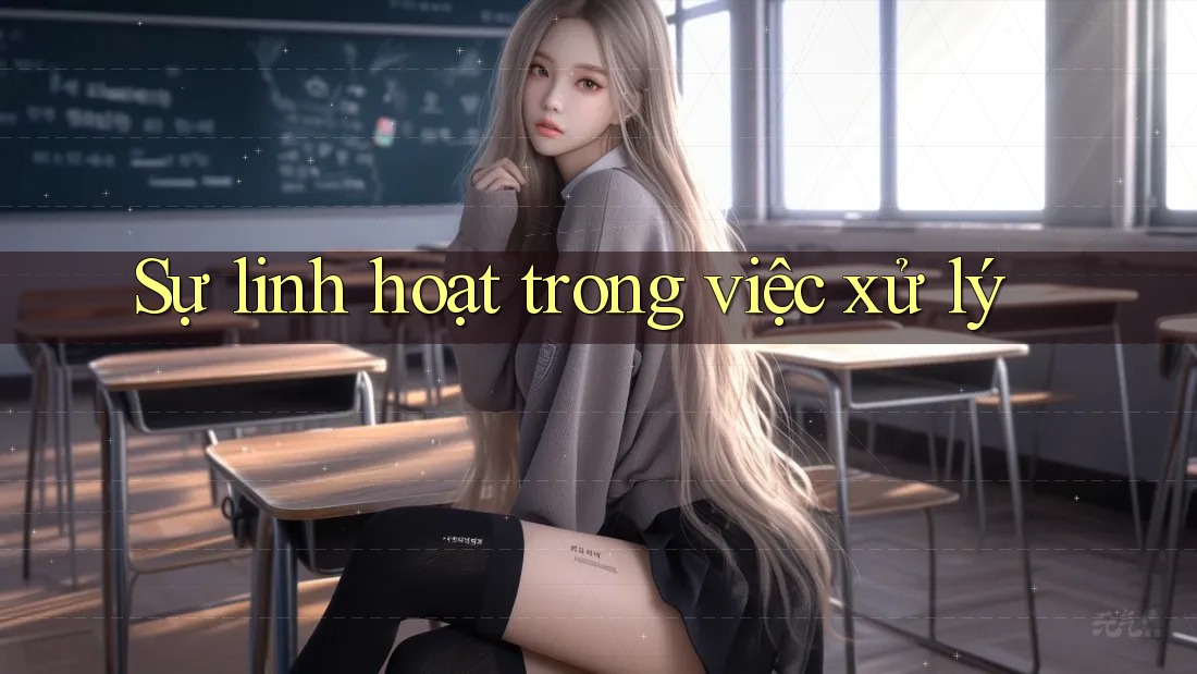 Sự linh hoạt trong việc xử lý