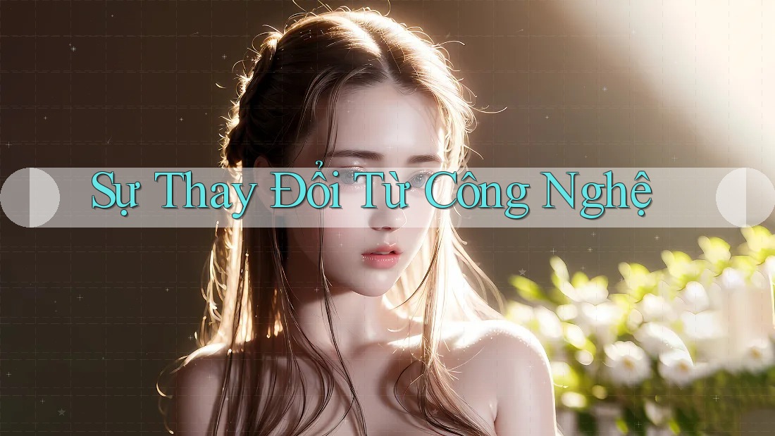 Sự Thay Đổi Từ Công Nghệ Sự Thay Đổi Từ Công Nghệ