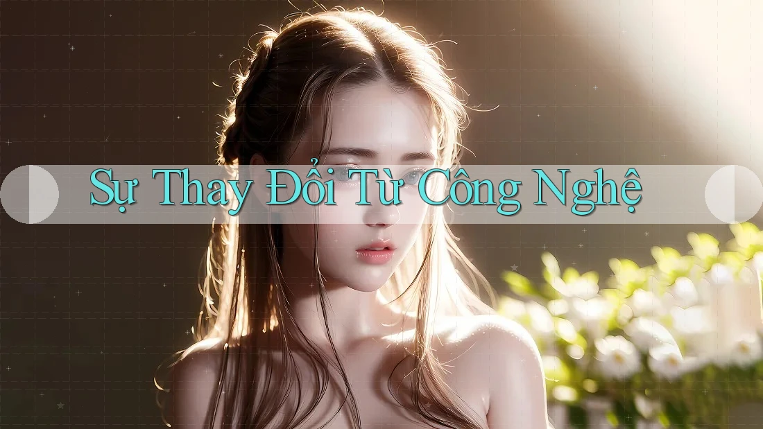 Sự Thay Đổi Từ Công Nghệ