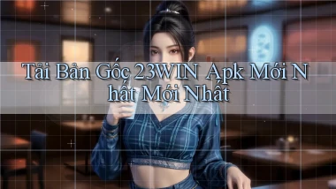 tải bản gốc 23win apk mới nhất mới nhất