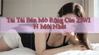 tải tải bản mở rộng của 23win mới nhất