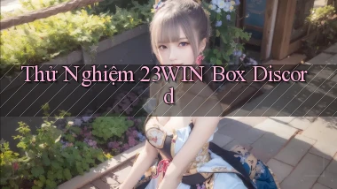 thử nghiệm 23win box discord