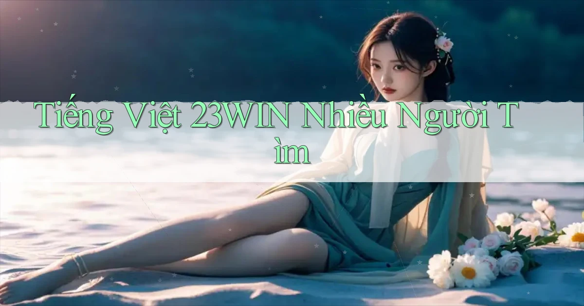 tiếng việt 23win nhiều người tìm