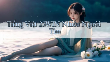 tiếng việt 23win nhiều người tìm