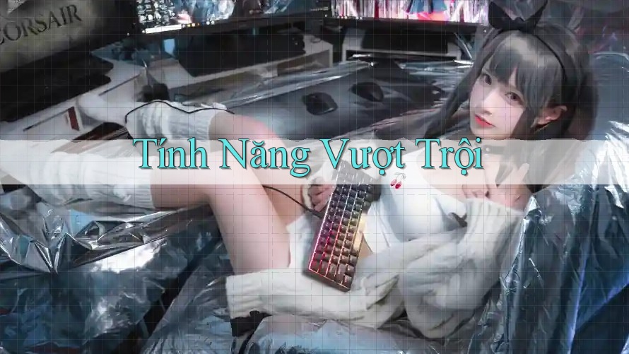 Tính Năng Vượt Trội