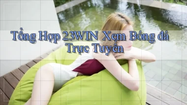 tổng hợp 23win xem bóng đá trực tuyến